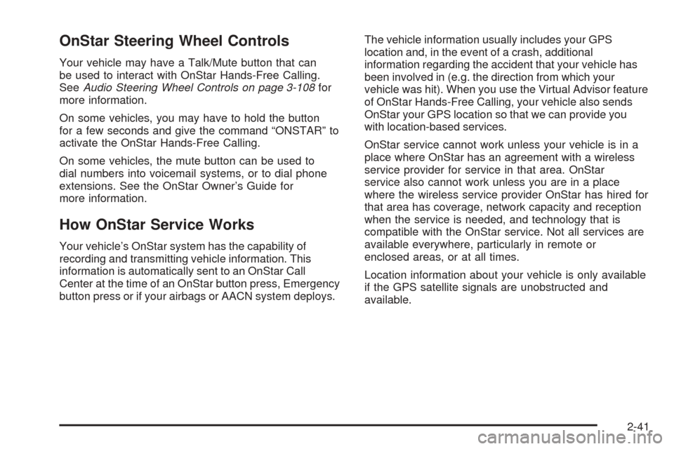 CHEVROLET EQUINOX 2008 1.G Owners Manual OnStar Steering Wheel Controls
Your vehicle may have a Talk/Mute button that can
be used to interact with OnStar Hands-Free Calling.
SeeAudio Steering Wheel Controls on page 3-108for
more information.