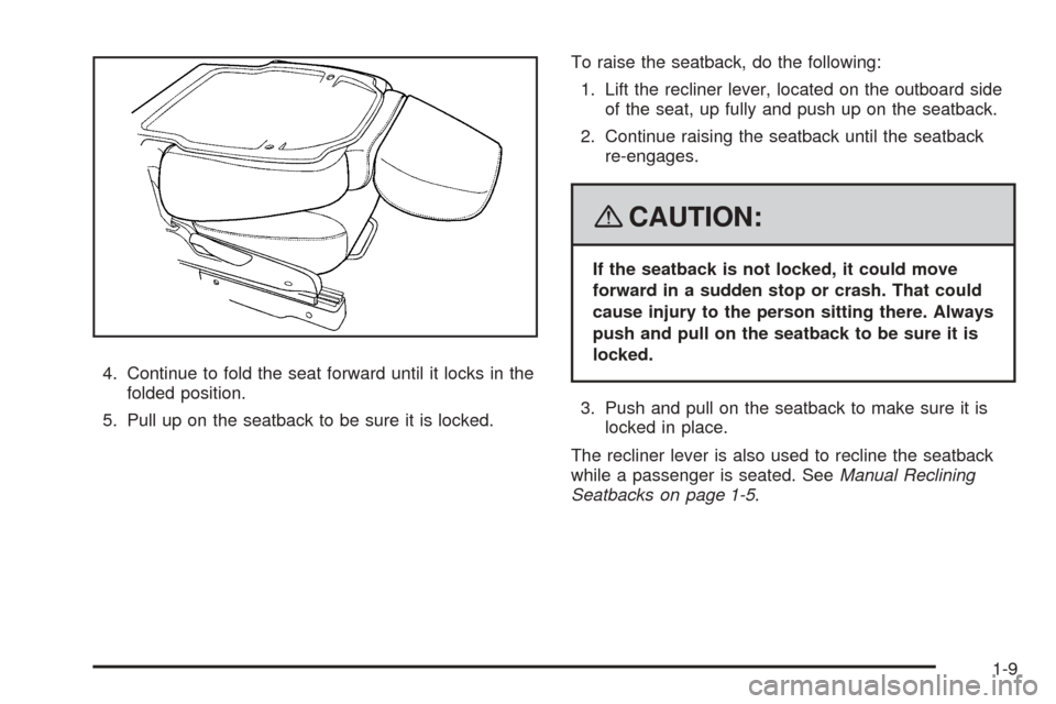 CHEVROLET EQUINOX 2008 1.G User Guide 4. Continue to fold the seat forward until it locks in the
folded position.
5. Pull up on the seatback to be sure it is locked.To raise the seatback, do the following:
1. Lift the recliner lever, loca