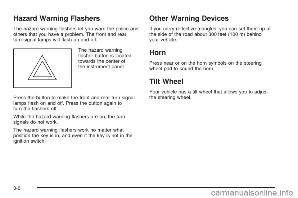 CHEVROLET EQUINOX 2008 1.G Owners Manual Hazard Warning Flashers
The hazard warning �ashers let you warn the police and
others that you have a problem. The front and rear
turn signal lamps will �ash on and off.
The hazard warning
�asher butt