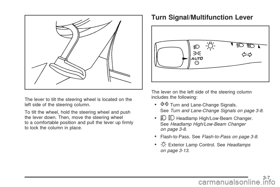 CHEVROLET EQUINOX 2008 1.G Owners Manual The lever to tilt the steering wheel is located on the
left side of the steering column.
To tilt the wheel, hold the steering wheel and push
the lever down. Then, move the steering wheel
to a comforta