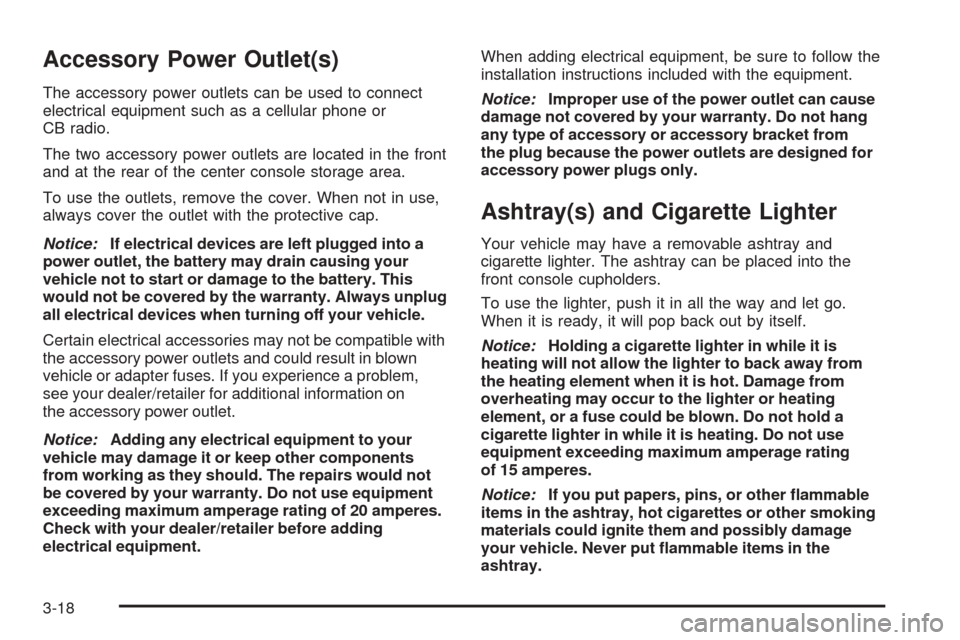 CHEVROLET EQUINOX 2008 1.G Owners Manual Accessory Power Outlet(s)
The accessory power outlets can be used to connect
electrical equipment such as a cellular phone or
CB radio.
The two accessory power outlets are located in the front
and at 