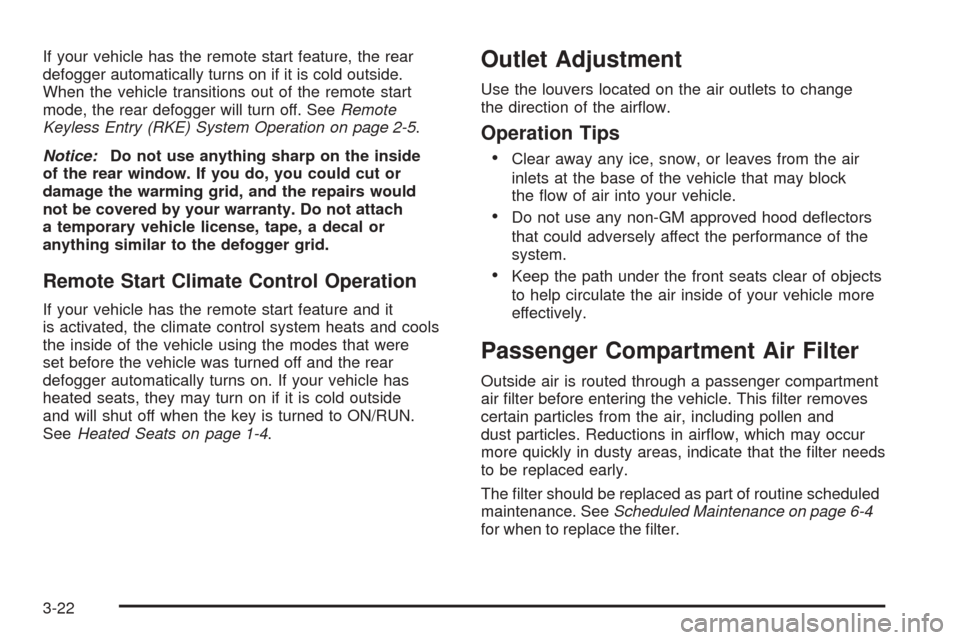 CHEVROLET EQUINOX 2008 1.G Owners Manual If your vehicle has the remote start feature, the rear
defogger automatically turns on if it is cold outside.
When the vehicle transitions out of the remote start
mode, the rear defogger will turn off