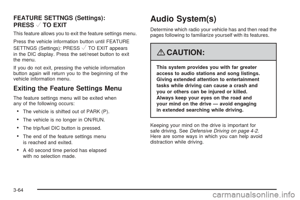 CHEVROLET EQUINOX 2008 1.G Owners Manual FEATURE SETTNGS (Settings):
PRESS
VTO EXIT
This feature allows you to exit the feature settings menu.
Press the vehicle information button until FEATURE
SETTNGS (Settings): PRESS
VTO EXIT appears
in t