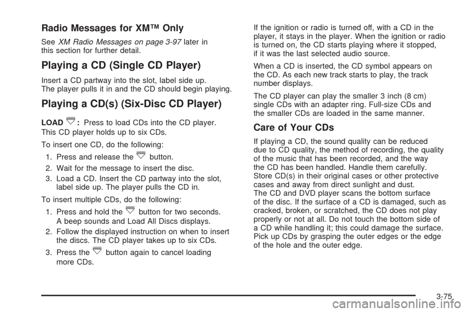 CHEVROLET EQUINOX 2008 1.G Owners Manual Radio Messages for XM™ Only
SeeXM Radio Messages on page 3-97later in
this section for further detail.
Playing a CD (Single CD Player)
Insert a CD partway into the slot, label side up.
The player pu