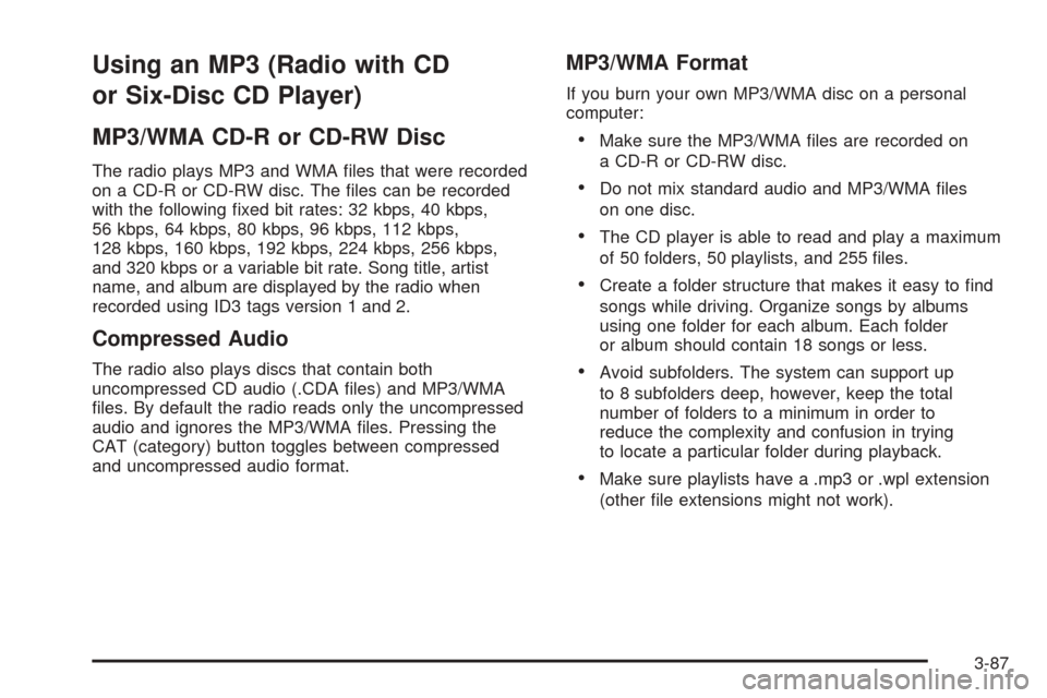 CHEVROLET EQUINOX 2008 1.G Owners Manual Using an MP3 (Radio with CD
or Six-Disc CD Player)
MP3/WMA CD-R or CD-RW Disc
The radio plays MP3 and WMA �les that were recorded
on a CD-R or CD-RW disc. The �les can be recorded
with the following �