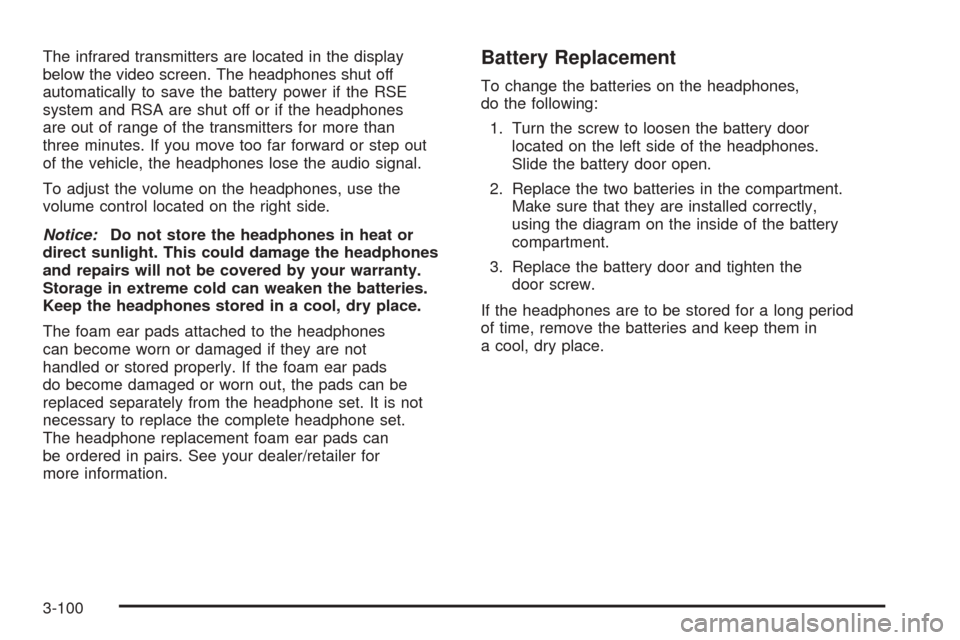 CHEVROLET EQUINOX 2008 1.G Owners Manual The infrared transmitters are located in the display
below the video screen. The headphones shut off
automatically to save the battery power if the RSE
system and RSA are shut off or if the headphones