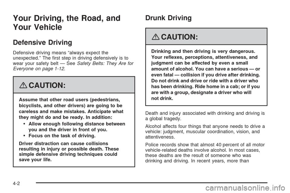 CHEVROLET EQUINOX 2008 1.G Owners Manual Your Driving, the Road, and
Your Vehicle
Defensive Driving
Defensive driving means “always expect the
unexpected.” The �rst step in driving defensively is to
wear your safety belt — SeeSafety Be