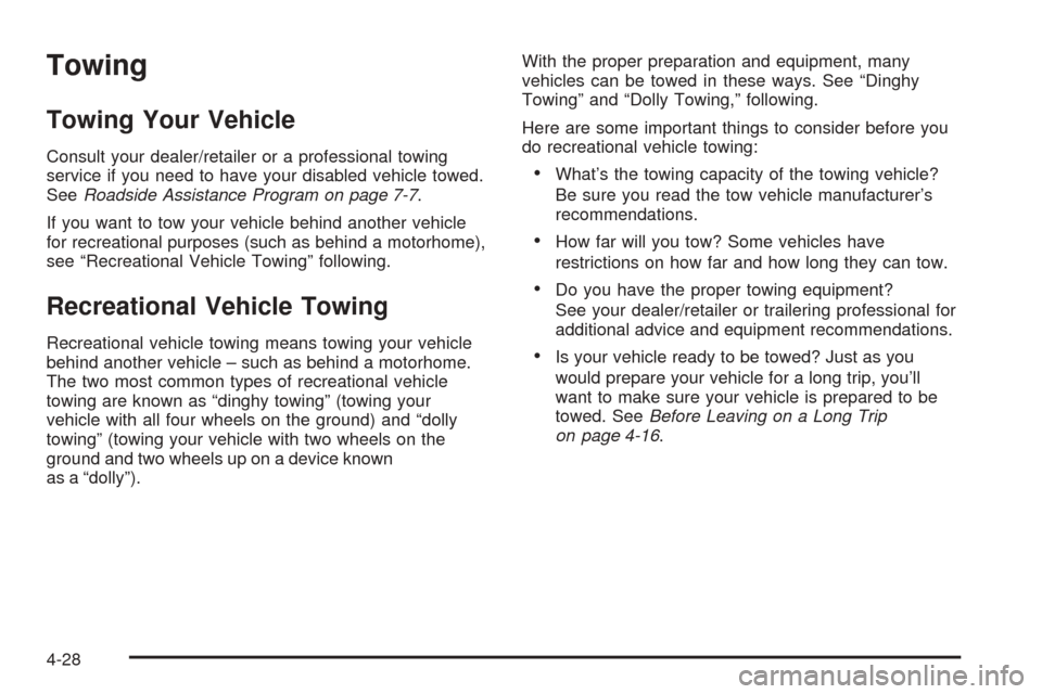 CHEVROLET EQUINOX 2008 1.G Owners Manual Towing
Towing Your Vehicle
Consult your dealer/retailer or a professional towing
service if you need to have your disabled vehicle towed.
SeeRoadside Assistance Program on page 7-7.
If you want to tow
