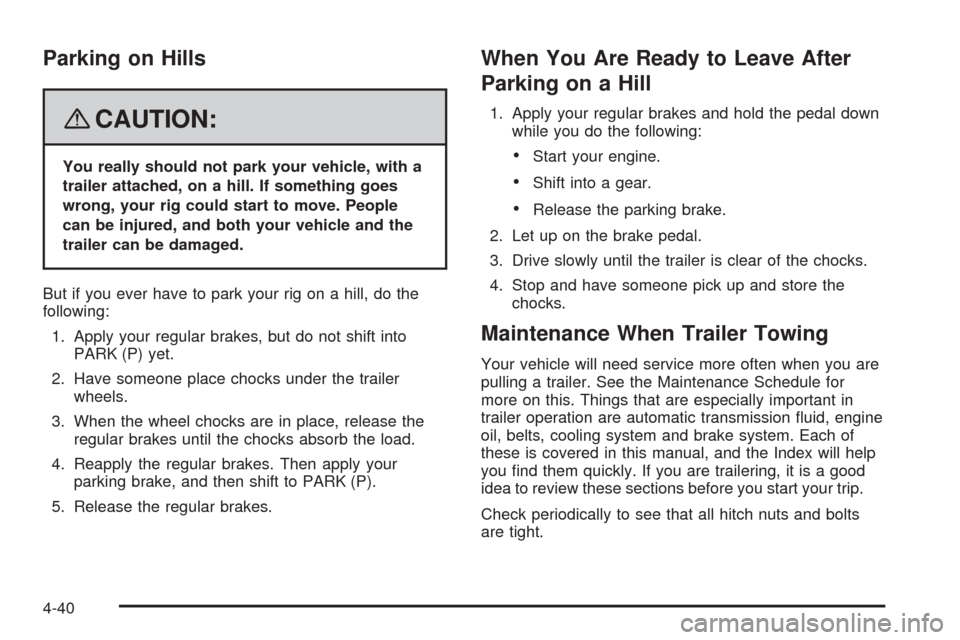 CHEVROLET EQUINOX 2008 1.G Owners Manual Parking on Hills
{CAUTION:
You really should not park your vehicle, with a
trailer attached, on a hill. If something goes
wrong, your rig could start to move. People
can be injured, and both your vehi