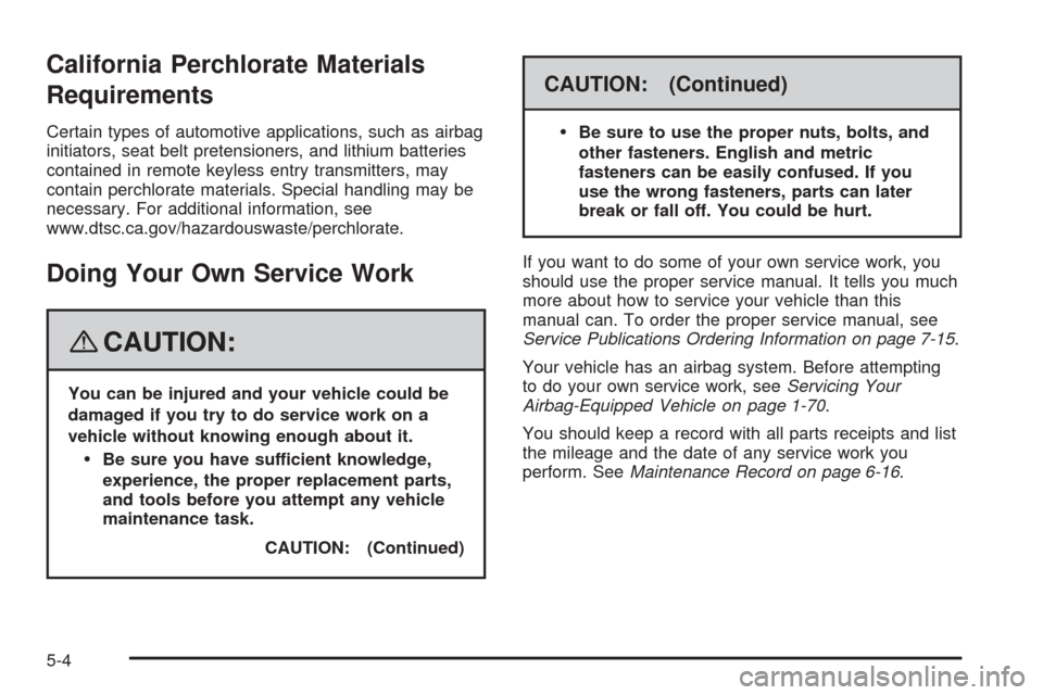 CHEVROLET EQUINOX 2008 1.G Owners Manual California Perchlorate Materials
Requirements
Certain types of automotive applications, such as airbag
initiators, seat belt pretensioners, and lithium batteries
contained in remote keyless entry tran