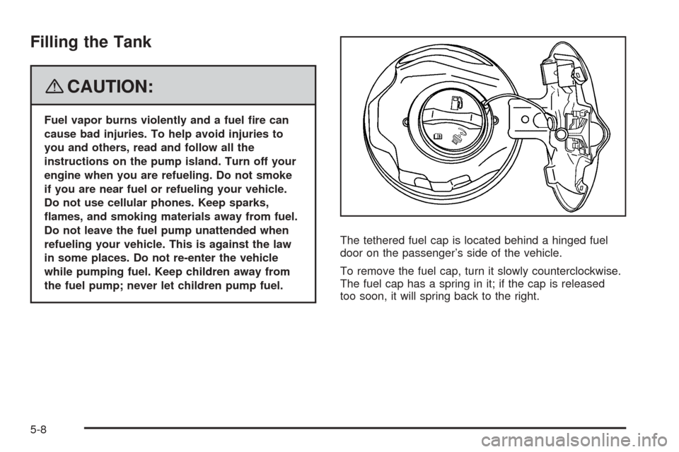CHEVROLET EQUINOX 2008 1.G Owners Manual Filling the Tank
{CAUTION:
Fuel vapor burns violently and a fuel �re can
cause bad injuries. To help avoid injuries to
you and others, read and follow all the
instructions on the pump island. Turn off