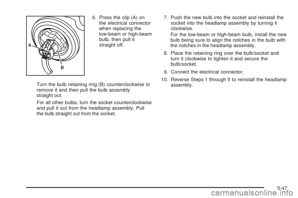 CHEVROLET EQUINOX 2008 1.G Owners Manual 6. Press the clip (A) on
the electrical connector
when replacing the
low-beam or high-beam
bulb, then pull it
straight off.
Turn the bulb retaining ring (B) counterclockwise to
remove it and then pull