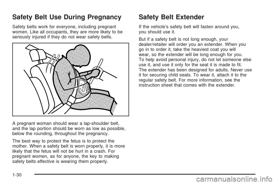 CHEVROLET EQUINOX 2008 1.G Owners Manual Safety Belt Use During Pregnancy
Safety belts work for everyone, including pregnant
women. Like all occupants, they are more likely to be
seriously injured if they do not wear safety belts.
A pregnant