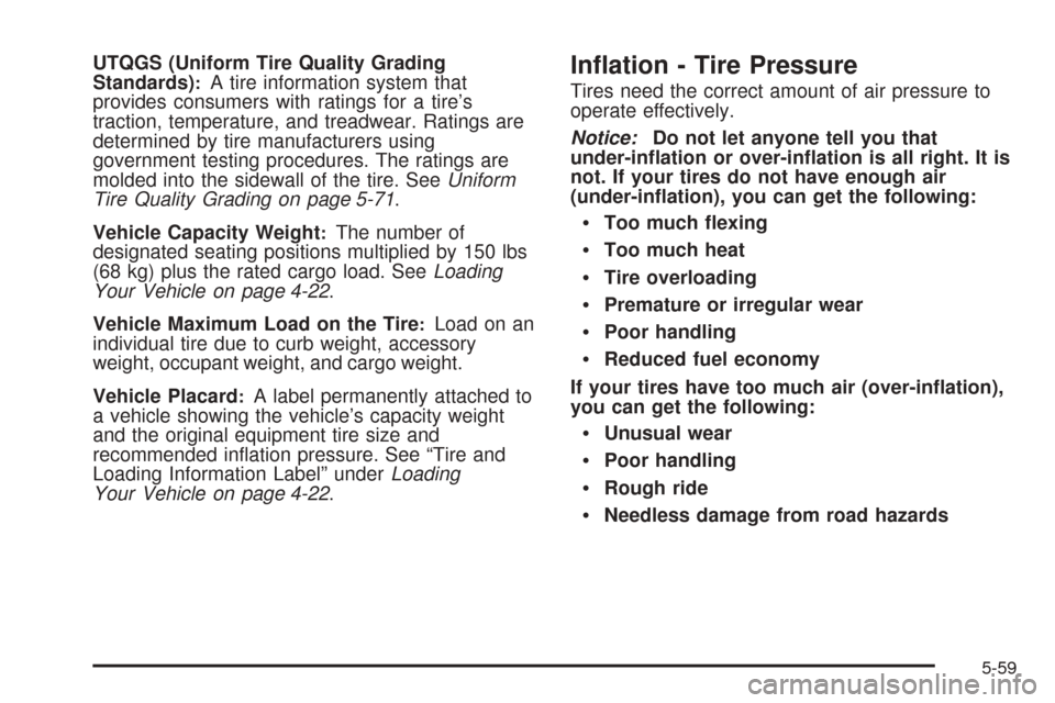 CHEVROLET EQUINOX 2008 1.G Owners Manual UTQGS (Uniform Tire Quality Grading
Standards):A tire information system that
provides consumers with ratings for a tire’s
traction, temperature, and treadwear. Ratings are
determined by tire manufa