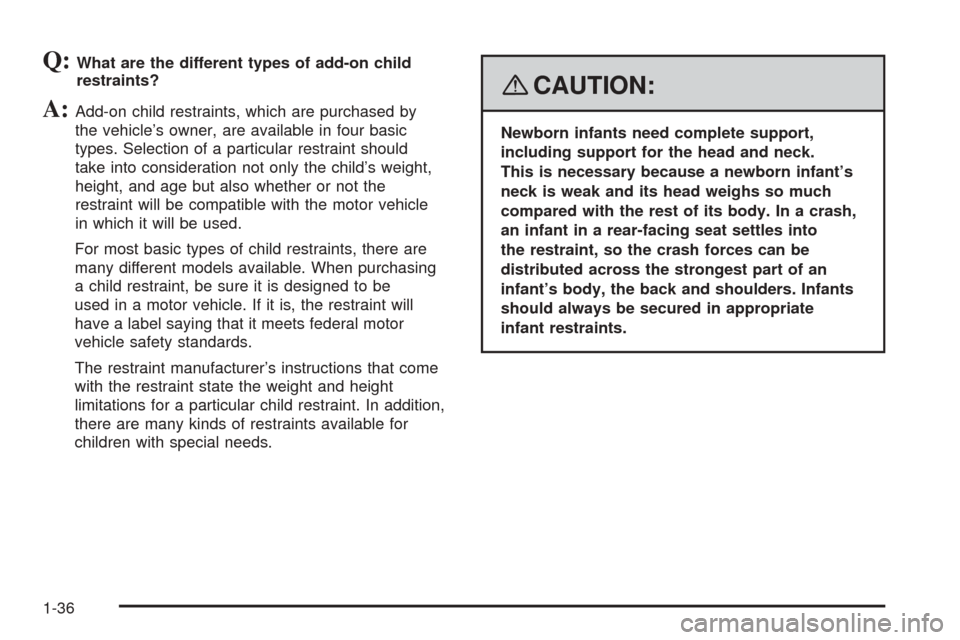 CHEVROLET EQUINOX 2008 1.G Owners Manual Q:What are the different types of add-on child
restraints?
A:Add-on child restraints, which are purchased by
the vehicle’s owner, are available in four basic
types. Selection of a particular restrai