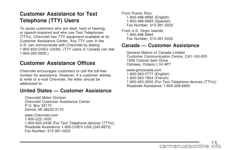 CHEVROLET EQUINOX 2008 1.G Owners Manual Customer Assistance for Text
Telephone (TTY) Users
To assist customers who are deaf, hard of hearing,
or speech-impaired and who use Text Telephones
(TTYs), Chevrolet has TTY equipment available at it