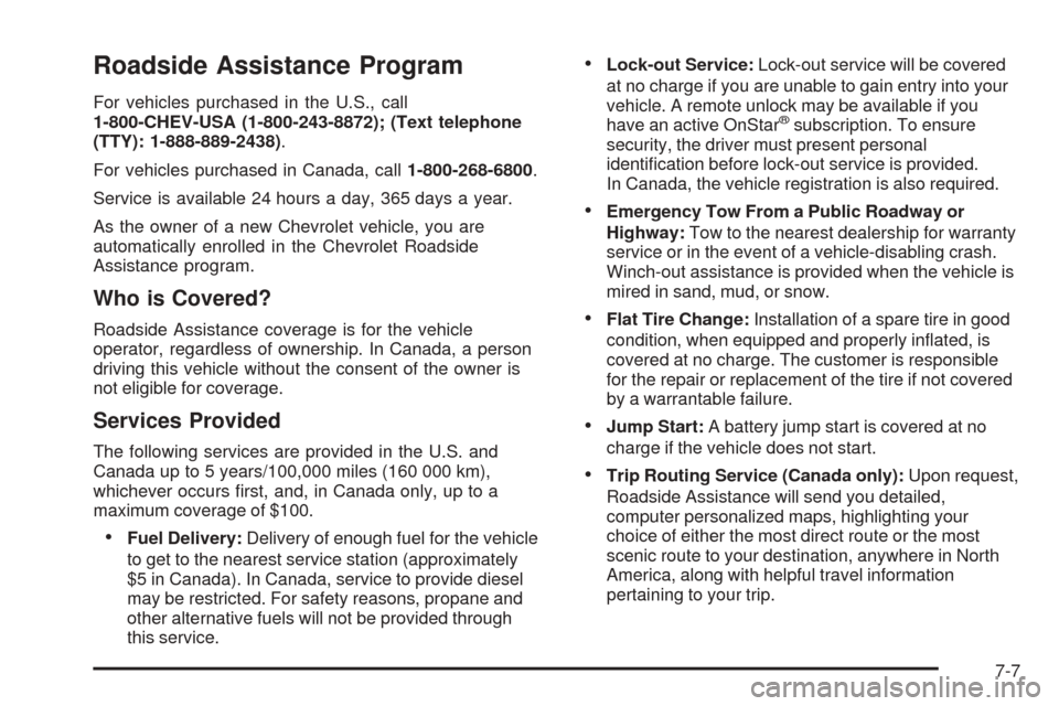 CHEVROLET EQUINOX 2008 1.G Owners Manual Roadside Assistance Program
For vehicles purchased in the U.S., call
1-800-CHEV-USA (1-800-243-8872); (Text telephone
(TTY): 1-888-889-2438).
For vehicles purchased in Canada, call1-800-268-6800.
Serv