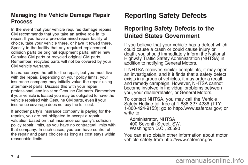 CHEVROLET EQUINOX 2008 1.G Owners Manual Managing the Vehicle Damage Repair
Process
In the event that your vehicle requires damage repairs,
GM recommends that you take an active role in its
repair. If you have a pre-determined repair facilit