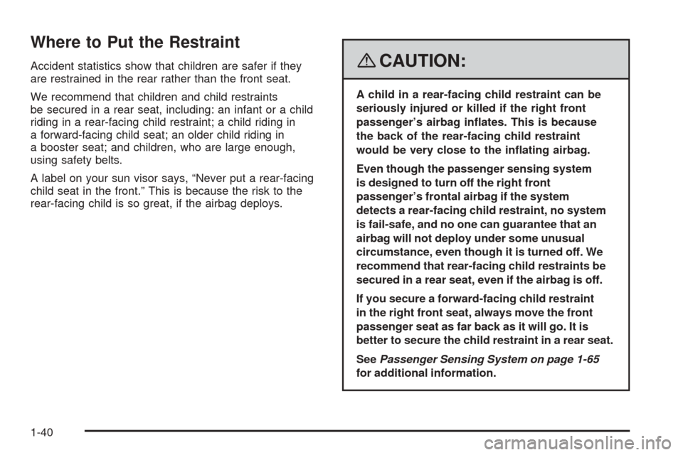 CHEVROLET EQUINOX 2008 1.G Owners Manual Where to Put the Restraint
Accident statistics show that children are safer if they
are restrained in the rear rather than the front seat.
We recommend that children and child restraints
be secured in