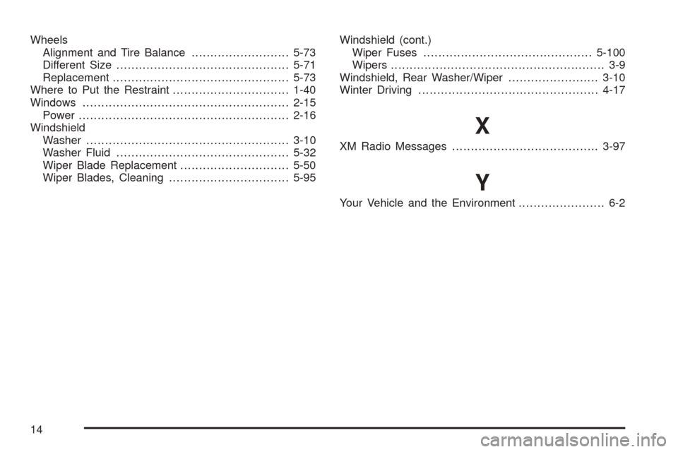 CHEVROLET EQUINOX 2008 1.G Owners Manual Wheels
Alignment and Tire Balance..........................5-73
Different Size..............................................5-71
Replacement...............................................5-73
Where to