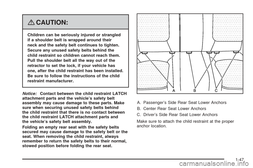 CHEVROLET EQUINOX 2008 1.G Workshop Manual {CAUTION:
Children can be seriously injured or strangled
if a shoulder belt is wrapped around their
neck and the safety belt continues to tighten.
Secure any unused safety belts behind the
child restr