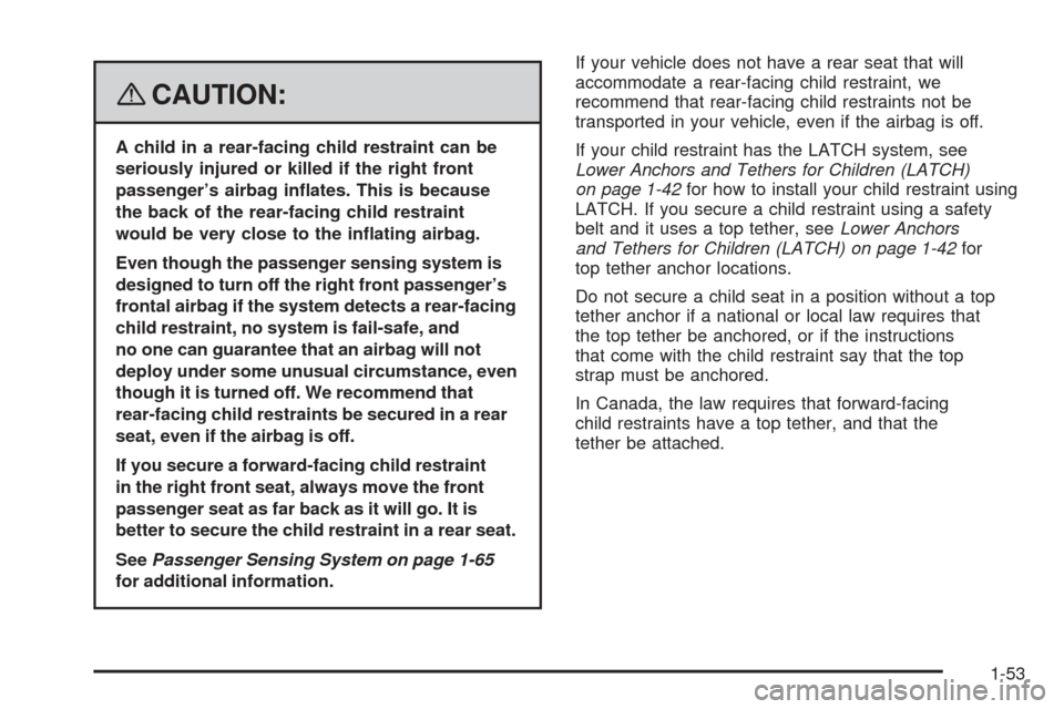 CHEVROLET EQUINOX 2008 1.G Workshop Manual {CAUTION:
A child in a rear-facing child restraint can be
seriously injured or killed if the right front
passenger’s airbag in�ates. This is because
the back of the rear-facing child restraint
would