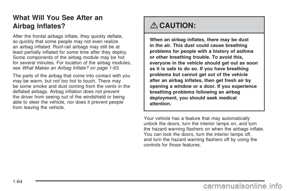 CHEVROLET EQUINOX 2008 1.G Repair Manual What Will You See After an
Airbag In�ates?
After the frontal airbags in�ate, they quickly de�ate,
so quickly that some people may not even realize
an airbag in�ated. Roof-rail airbags may still be at
