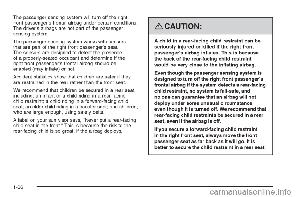 CHEVROLET EQUINOX 2008 1.G Repair Manual The passenger sensing system will turn off the right
front passenger’s frontal airbag under certain conditions.
The driver’s airbags are not part of the passenger
sensing system.
The passenger sen