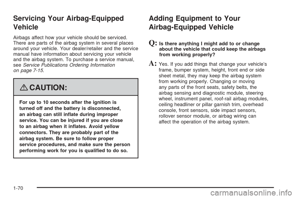 CHEVROLET EQUINOX 2008 1.G Manual PDF Servicing Your Airbag-Equipped
Vehicle
Airbags affect how your vehicle should be serviced.
There are parts of the airbag system in several places
around your vehicle. Your dealer/retailer and the serv