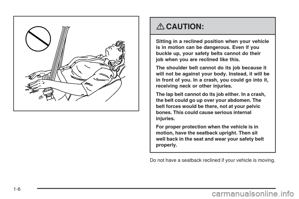 CHEVROLET EQUINOX 2008 1.G Owners Manual {CAUTION:
Sitting in a reclined position when your vehicle
is in motion can be dangerous. Even if you
buckle up, your safety belts cannot do their
job when you are reclined like this.
The shoulder bel