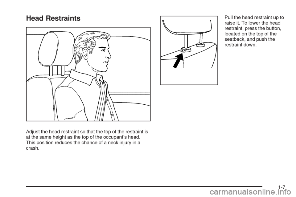 CHEVROLET EQUINOX 2009 1.G User Guide Head Restraints
Adjust the head restraint so that the top of the restraint is
at the same height as the top of the occupant’s head.
This position reduces the chance of a neck injury in a
crash.Pull 