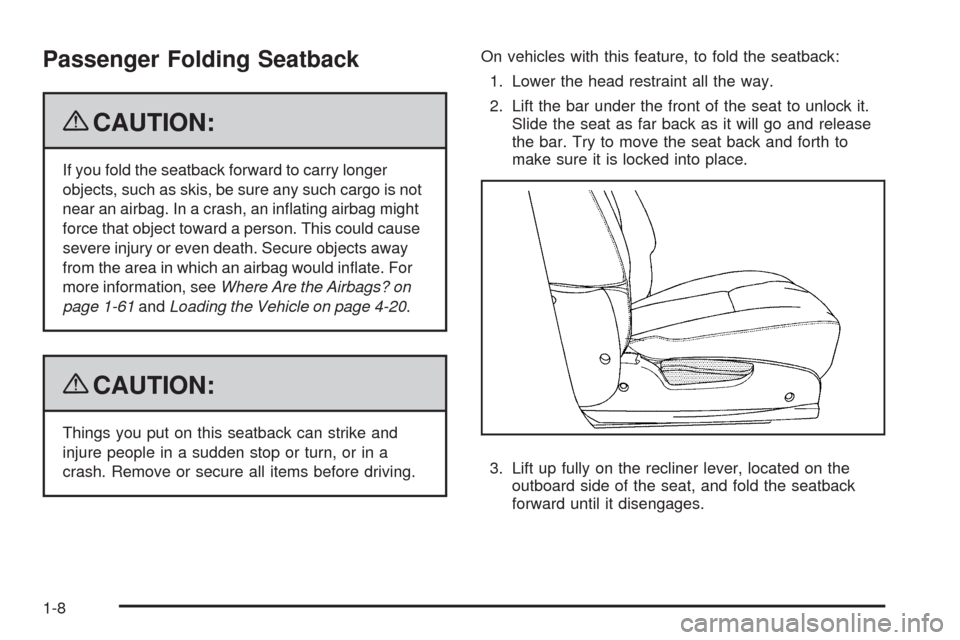 CHEVROLET EQUINOX 2009 1.G Owners Manual Passenger Folding Seatback
{CAUTION:
If you fold the seatback forward to carry longer
objects, such as skis, be sure any such cargo is not
near an airbag. In a crash, an in�ating airbag might
force th