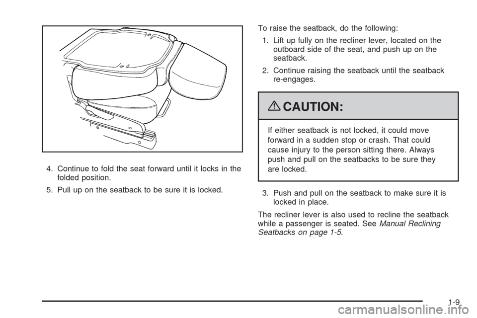 CHEVROLET EQUINOX 2009 1.G User Guide 4. Continue to fold the seat forward until it locks in the
folded position.
5. Pull up on the seatback to be sure it is locked.To raise the seatback, do the following:
1. Lift up fully on the recliner