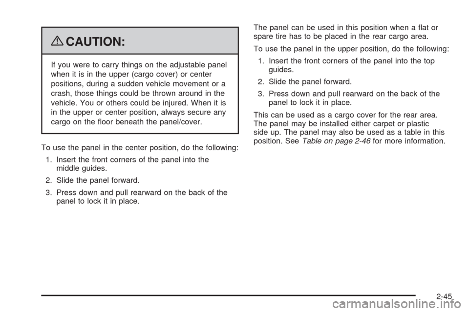 CHEVROLET EQUINOX 2009 1.G Owners Manual {CAUTION:
If you were to carry things on the adjustable panel
when it is in the upper (cargo cover) or center
positions, during a sudden vehicle movement or a
crash, those things could be thrown aroun