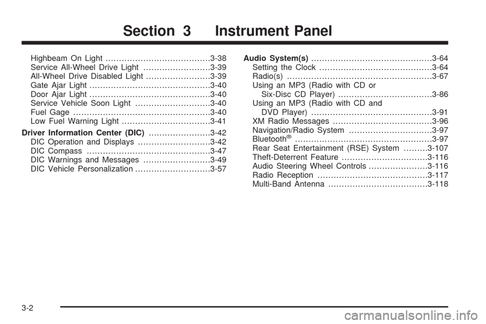 CHEVROLET EQUINOX 2009 1.G Owners Manual Highbeam On Light.......................................3-38
Service All-Wheel Drive Light.........................3-39
All-Wheel Drive Disabled Light........................3-39
Gate Ajar Light......