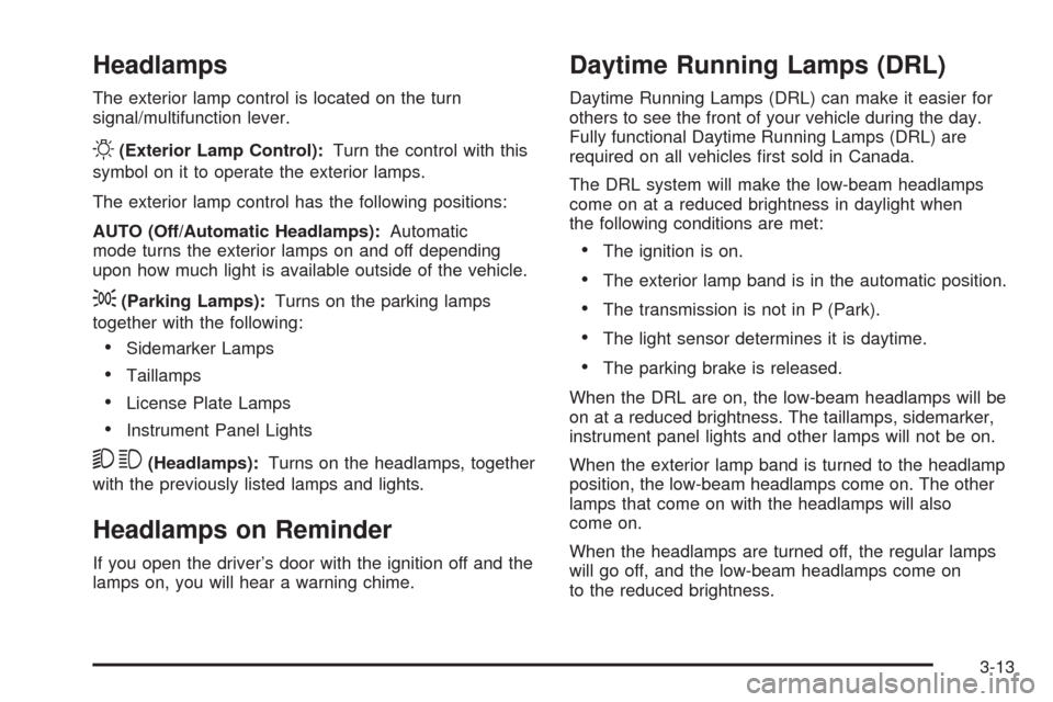 CHEVROLET EQUINOX 2009 1.G Owners Manual Headlamps
The exterior lamp control is located on the turn
signal/multifunction lever.
O(Exterior Lamp Control):Turn the control with this
symbol on it to operate the exterior lamps.
The exterior lamp