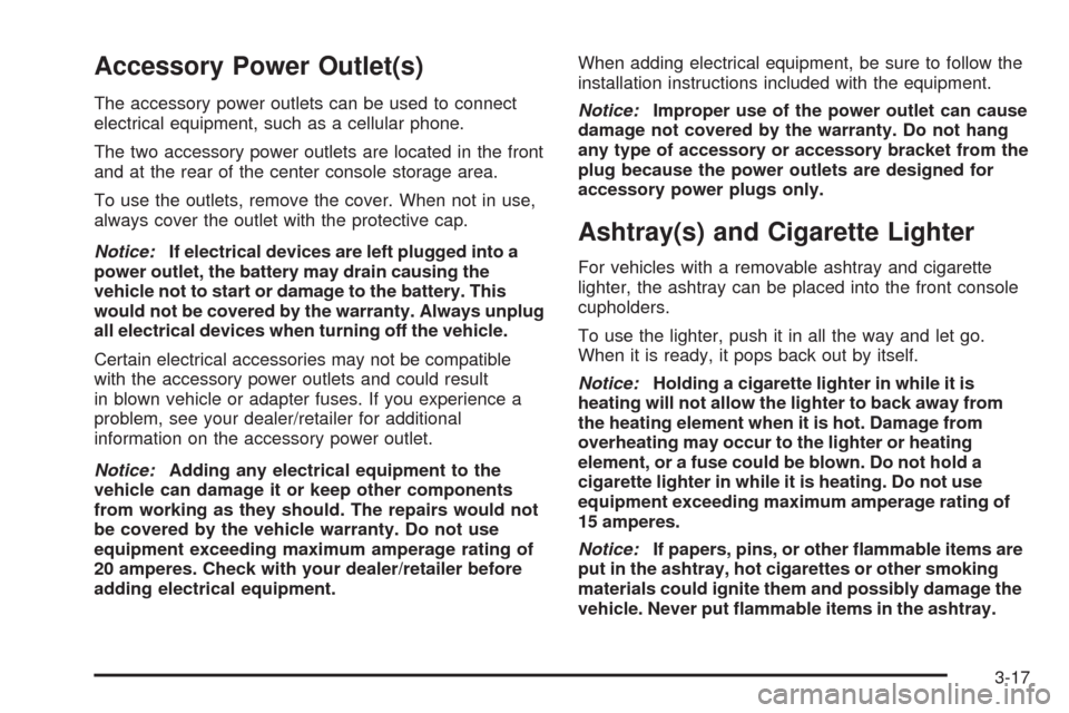 CHEVROLET EQUINOX 2009 1.G Owners Manual Accessory Power Outlet(s)
The accessory power outlets can be used to connect
electrical equipment, such as a cellular phone.
The two accessory power outlets are located in the front
and at the rear of