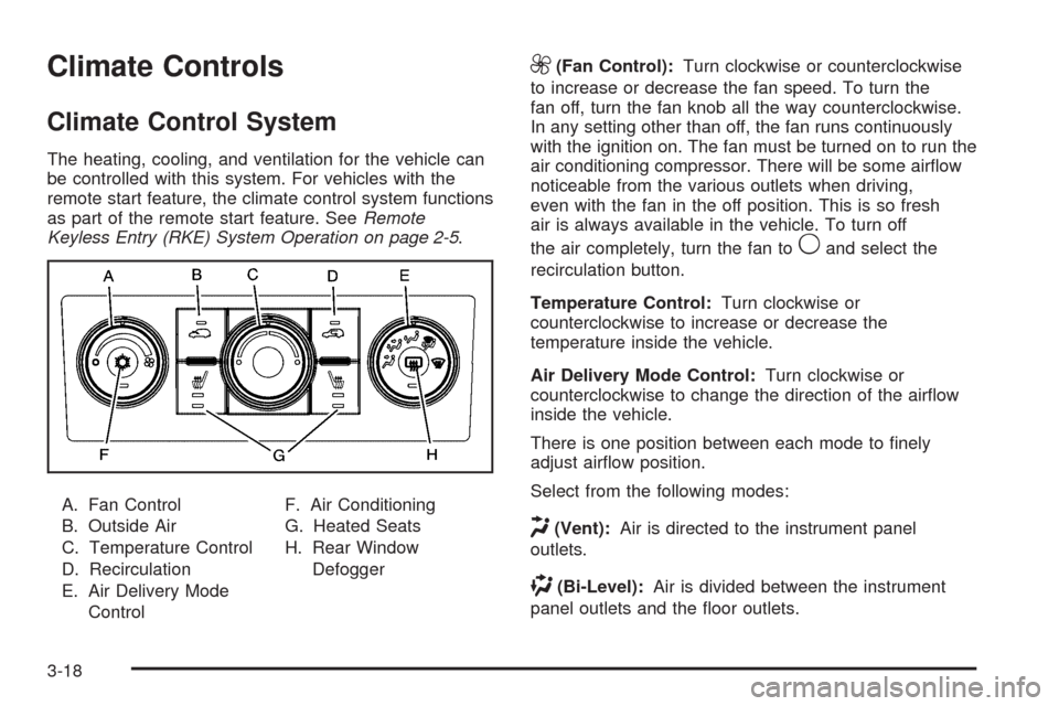 CHEVROLET EQUINOX 2009 1.G Owners Manual Climate Controls
Climate Control System
The heating, cooling, and ventilation for the vehicle can
be controlled with this system. For vehicles with the
remote start feature, the climate control system