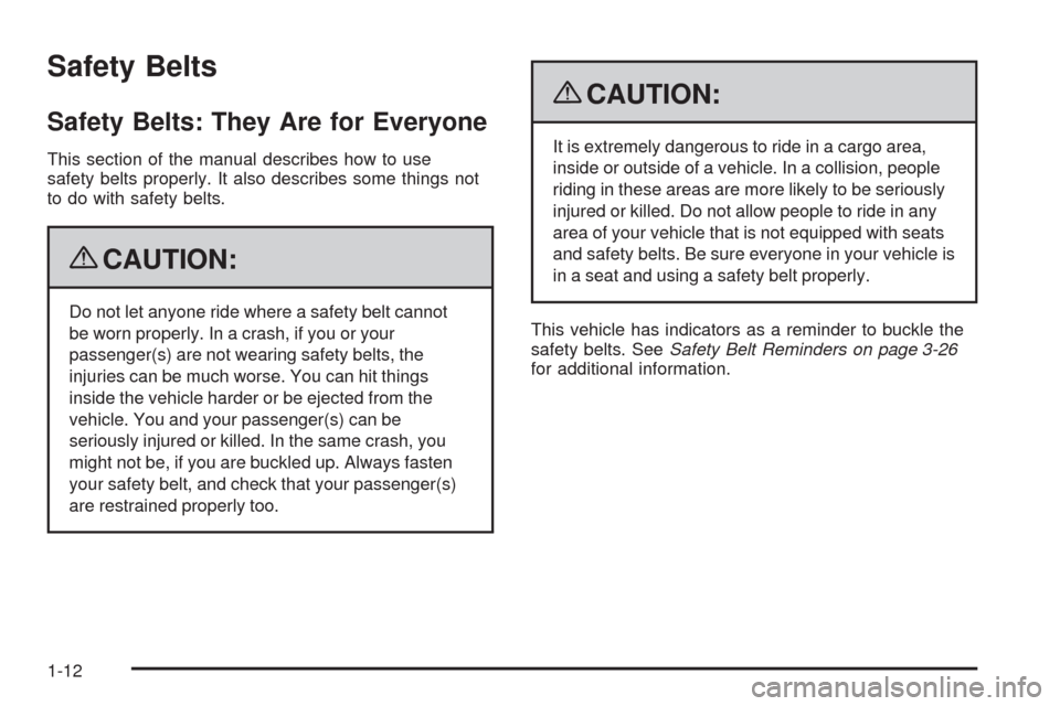 CHEVROLET EQUINOX 2009 1.G User Guide Safety Belts
Safety Belts: They Are for Everyone
This section of the manual describes how to use
safety belts properly. It also describes some things not
to do with safety belts.
{CAUTION:
Do not let 