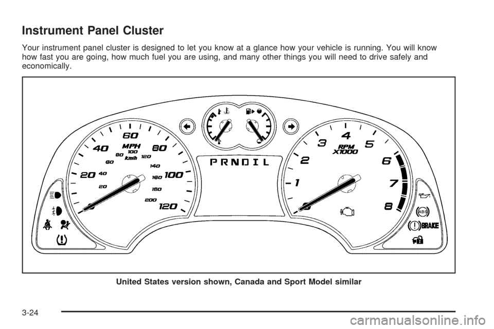 CHEVROLET EQUINOX 2009 1.G Owners Manual Instrument Panel Cluster
Your instrument panel cluster is designed to let you know at a glance how your vehicle is running. You will know
how fast you are going, how much fuel you are using, and many 