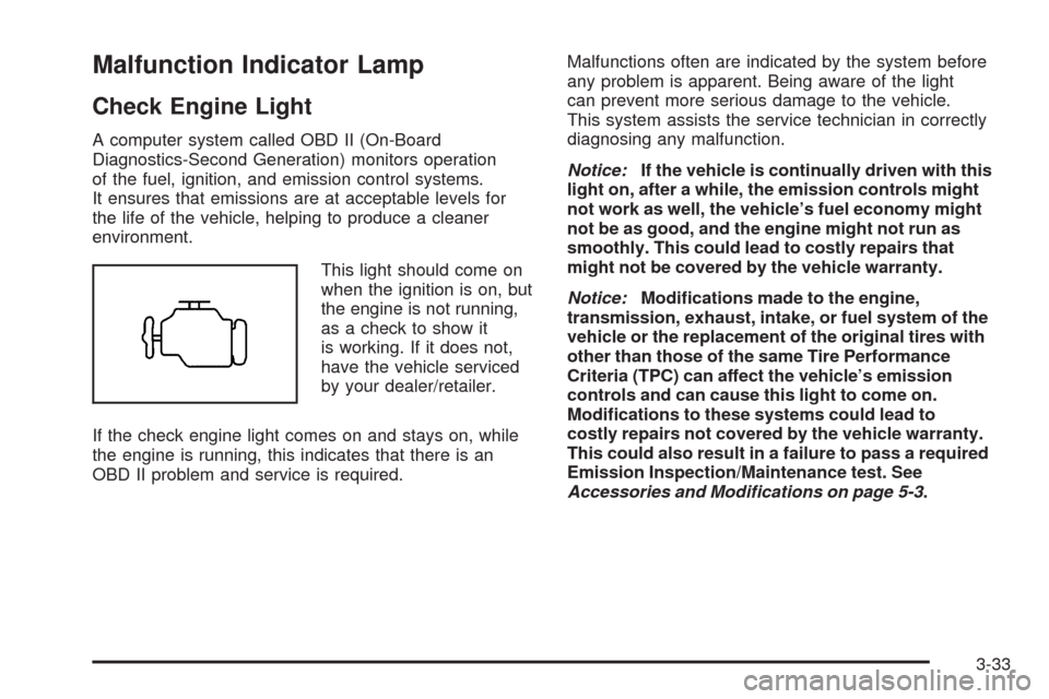 CHEVROLET EQUINOX 2009 1.G Owners Manual Malfunction Indicator Lamp
Check Engine Light
A computer system called OBD II (On-Board
Diagnostics-Second Generation) monitors operation
of the fuel, ignition, and emission control systems.
It ensure