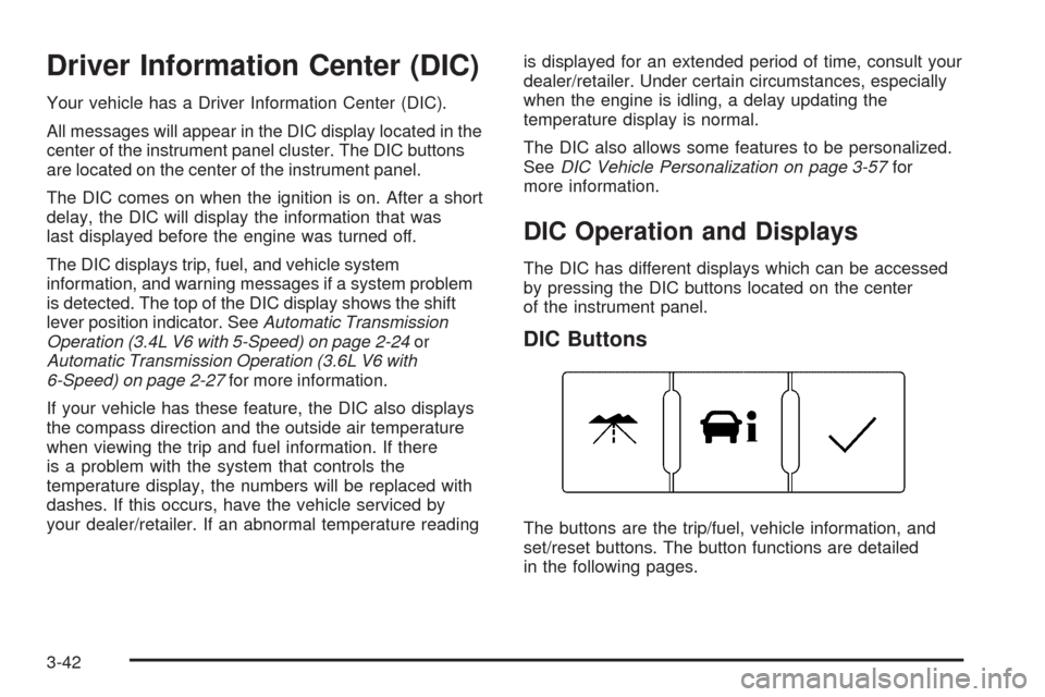 CHEVROLET EQUINOX 2009 1.G Owners Manual Driver Information Center (DIC)
Your vehicle has a Driver Information Center (DIC).
All messages will appear in the DIC display located in the
center of the instrument panel cluster. The DIC buttons
a