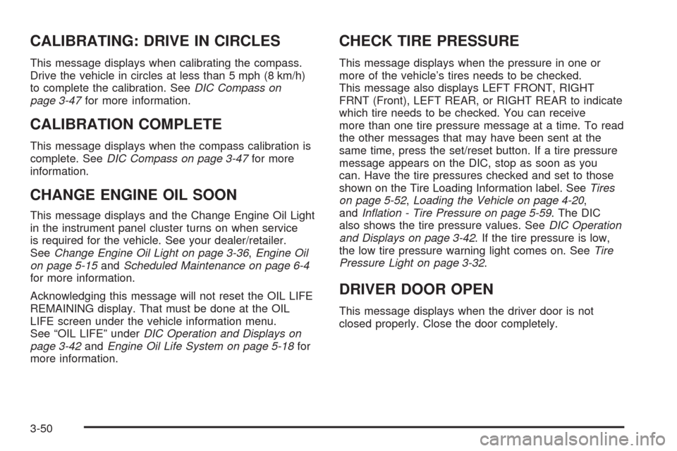 CHEVROLET EQUINOX 2009 1.G Owners Manual CALIBRATING: DRIVE IN CIRCLES
This message displays when calibrating the compass.
Drive the vehicle in circles at less than 5 mph (8 km/h)
to complete the calibration. SeeDIC Compass on
page 3-47for m