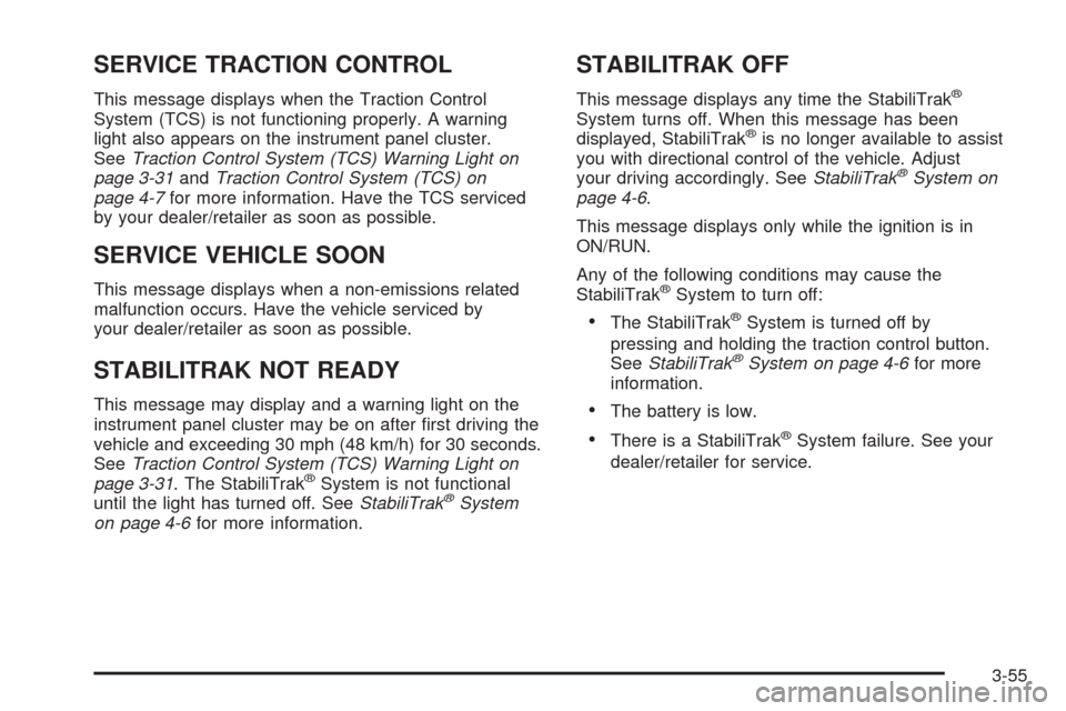 CHEVROLET EQUINOX 2009 1.G Owners Manual SERVICE TRACTION CONTROL
This message displays when the Traction Control
System (TCS) is not functioning properly. A warning
light also appears on the instrument panel cluster.
SeeTraction Control Sys