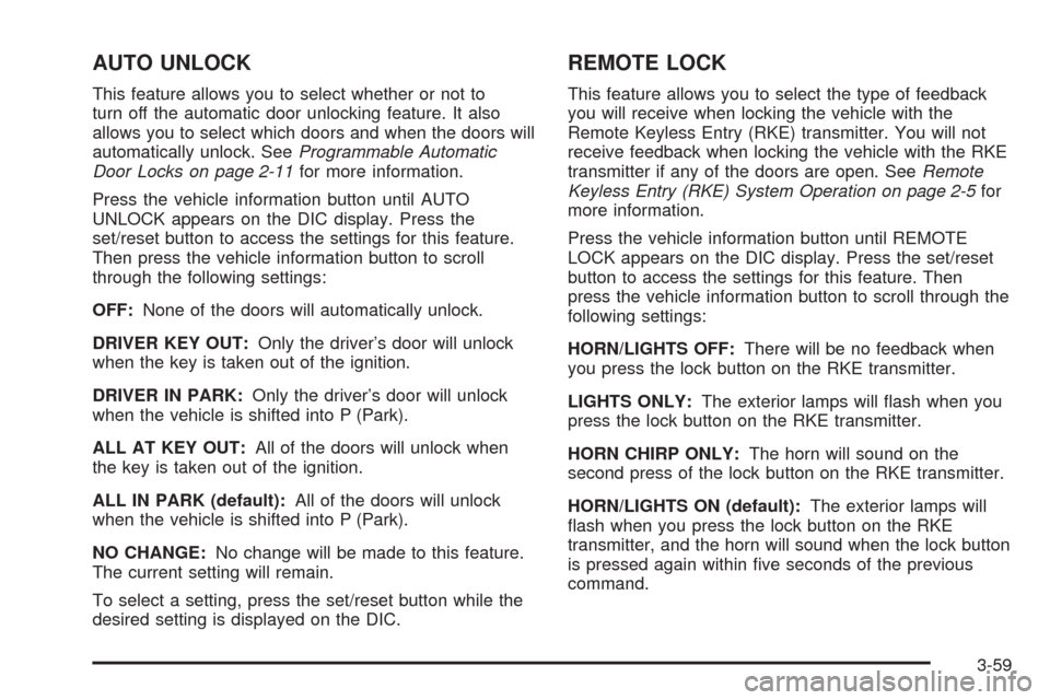 CHEVROLET EQUINOX 2009 1.G Owners Manual AUTO UNLOCK
This feature allows you to select whether or not to
turn off the automatic door unlocking feature. It also
allows you to select which doors and when the doors will
automatically unlock. Se