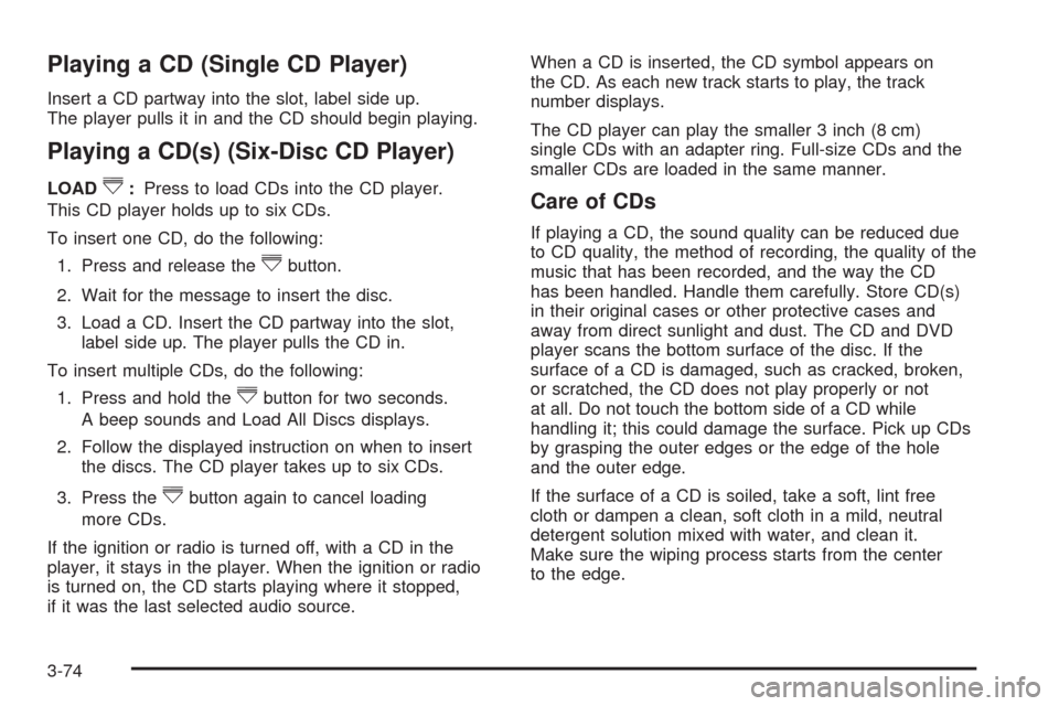 CHEVROLET EQUINOX 2009 1.G Owners Manual Playing a CD (Single CD Player)
Insert a CD partway into the slot, label side up.
The player pulls it in and the CD should begin playing.
Playing a CD(s) (Six-Disc CD Player)
LOAD^:Press to load CDs i CHEVROLET EQUINOX 2009 1.G Owners Manual Playing a CD (Single CD Player)
Insert a CD partway into the slot, label side up.
The player pulls it in and the CD should begin playing.
Playing a CD(s) (Six-Disc CD Player)
LOAD^:Press to load CDs i