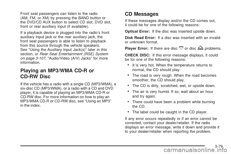 CHEVROLET EQUINOX 2009 1.G Owners Manual Front seat passengers can listen to the radio
(AM, FM, or XM) by pressing the BAND button or
the DVD/CD AUX button to select CD slot, DVD slot,
front or rear auxiliary input (if available).
If a playb