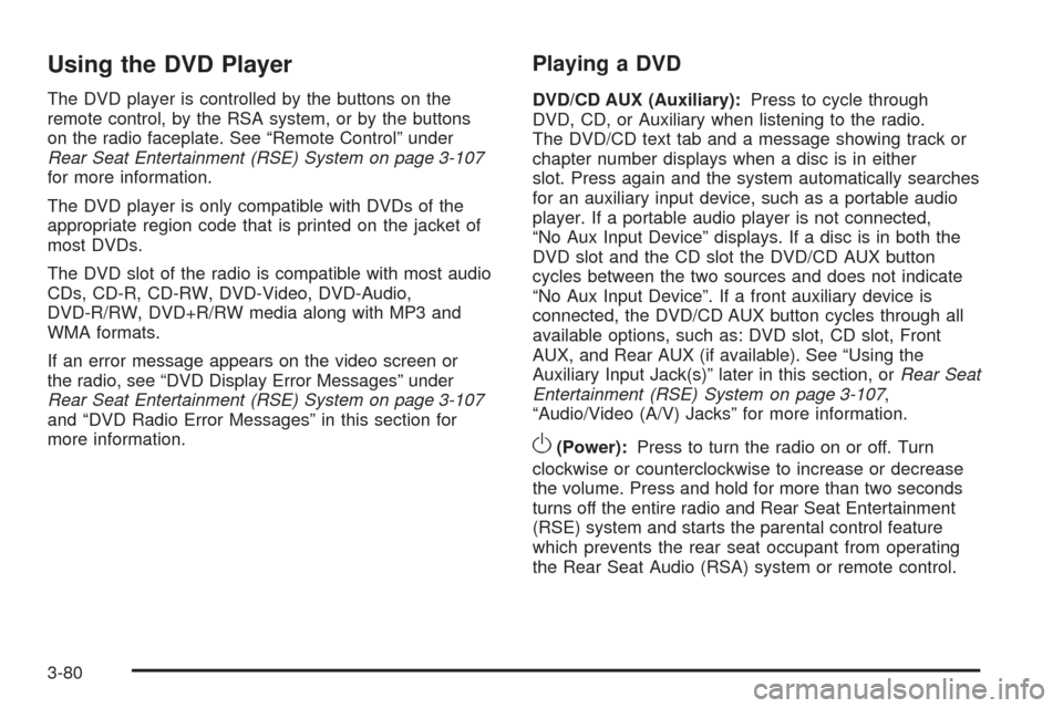 CHEVROLET EQUINOX 2009 1.G Owners Manual Using the DVD Player
The DVD player is controlled by the buttons on the
remote control, by the RSA system, or by the buttons
on the radio faceplate. See “Remote Control” under
Rear Seat Entertainm