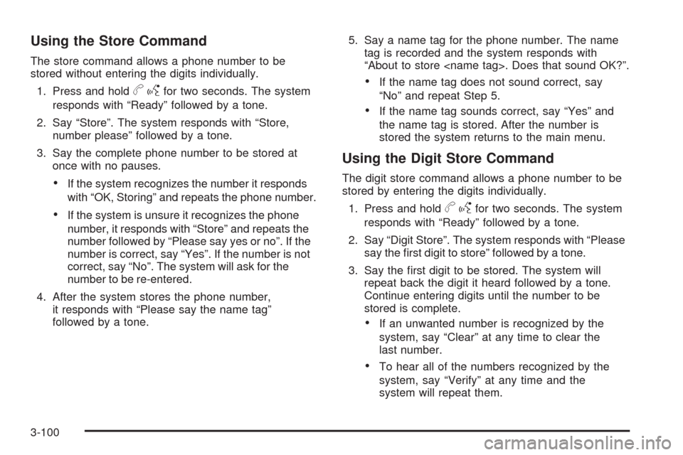 CHEVROLET EQUINOX 2009 1.G Owners Manual Using the Store Command
The store command allows a phone number to be
stored without entering the digits individually.
1. Press and hold
bgfor two seconds. The system
responds with “Ready” followe