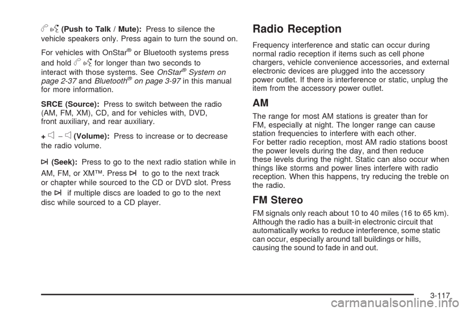 CHEVROLET EQUINOX 2009 1.G Owners Manual bg(Push to Talk / Mute):Press to silence the
vehicle speakers only. Press again to turn the sound on.
For vehicles with OnStar
®or Bluetooth systems press
and hold
bgfor longer than two seconds to
in CHEVROLET EQUINOX 2009 1.G Owners Manual bg(Push to Talk / Mute):Press to silence the
vehicle speakers only. Press again to turn the sound on.
For vehicles with OnStar
®or Bluetooth systems press
and hold
bgfor longer than two seconds to
in
